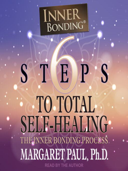 Title details for 6 Steps to Total Self-Healing by Margaret Paul, PhD - Available